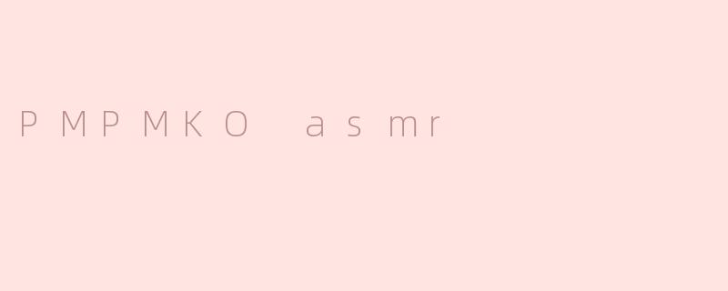 PMPMKO asmr